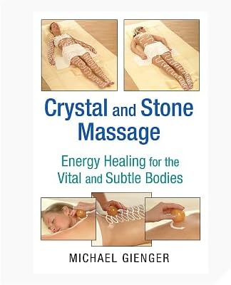 Crystal and Stone Massage: Energy Healing for The Vital and Subtle Bodies by Michael Gienger